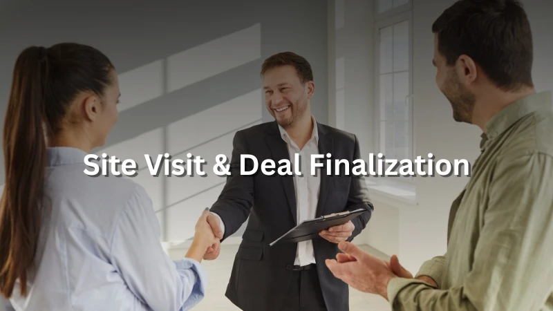Site Visit & Deal Finalization